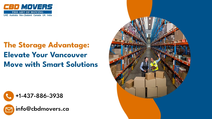 The Storage Advantage Elevate Your Vancouver Move with Smart Solutions